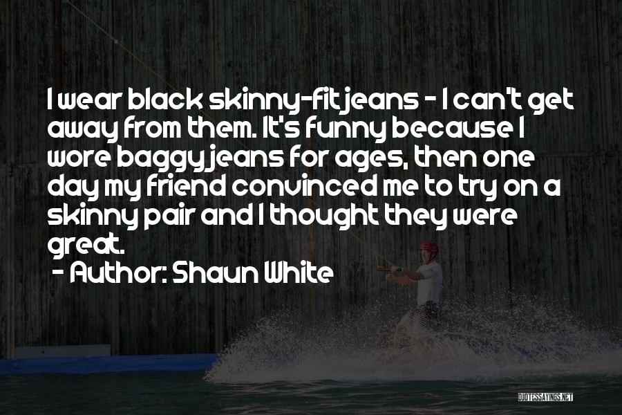 Funny Get Skinny Quotes By Shaun White