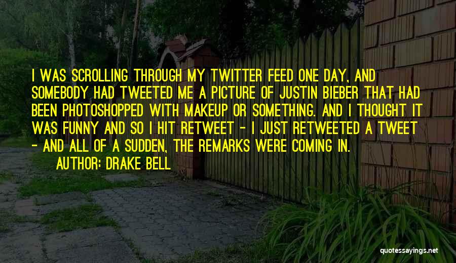 Funny Get Through The Day Quotes By Drake Bell