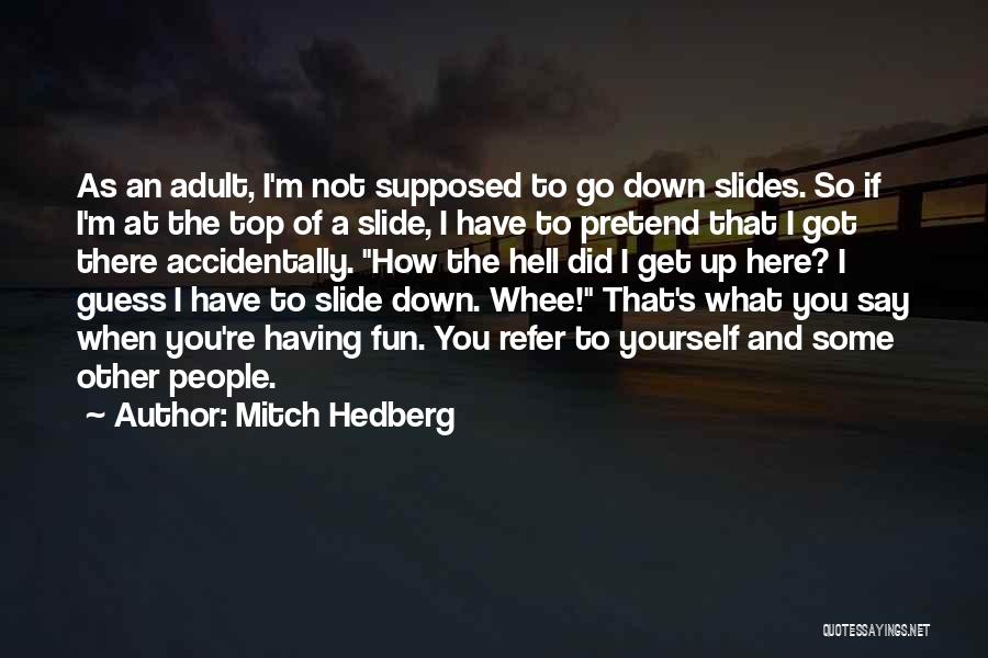 Funny Get Up And Go Quotes By Mitch Hedberg