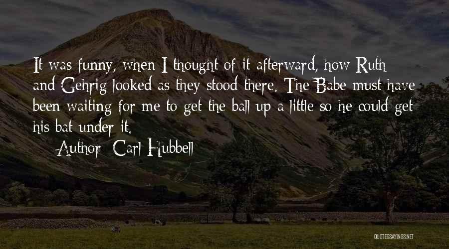 Funny Get Up Quotes By Carl Hubbell