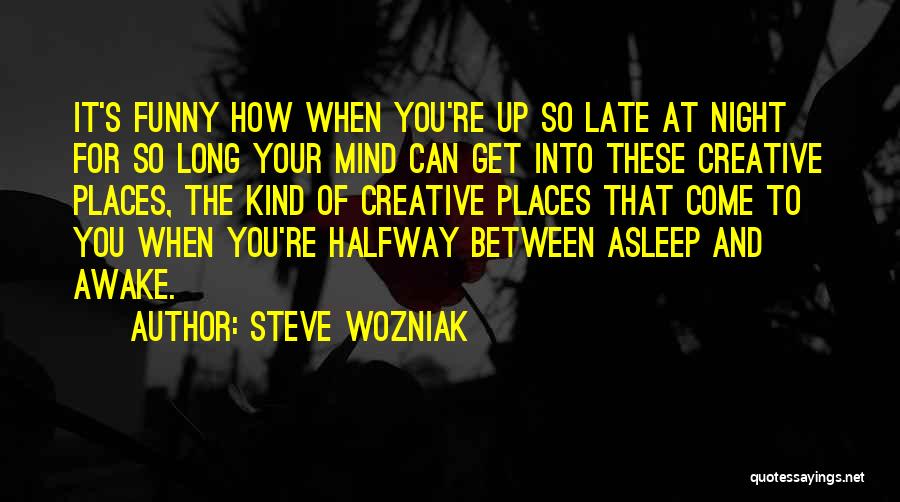 Funny Get Up Quotes By Steve Wozniak