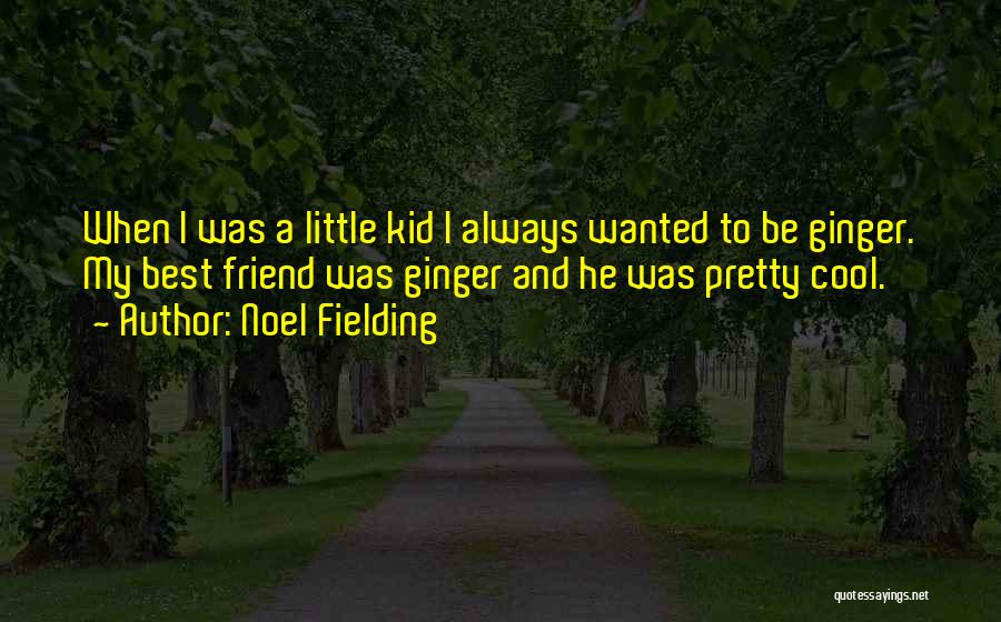 Funny Ginger Best Friend Quotes By Noel Fielding