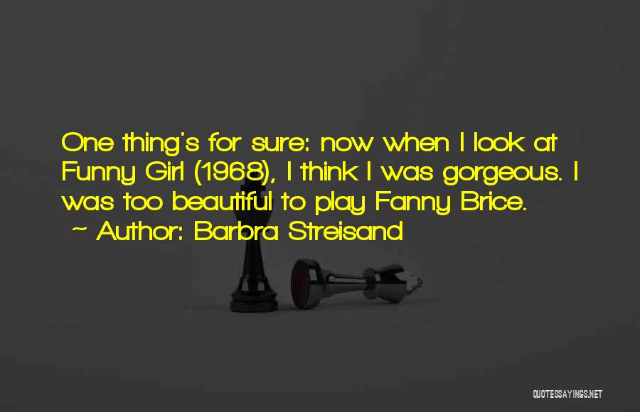 Funny Girl Barbra Streisand Quotes By Barbra Streisand