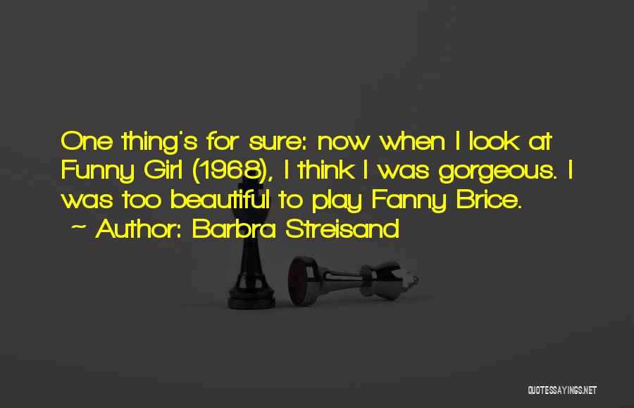 Funny Girl Fanny Brice Quotes By Barbra Streisand
