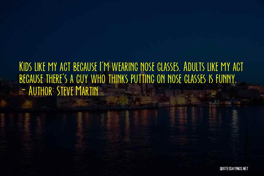 Funny Glasses Quotes By Steve Martin