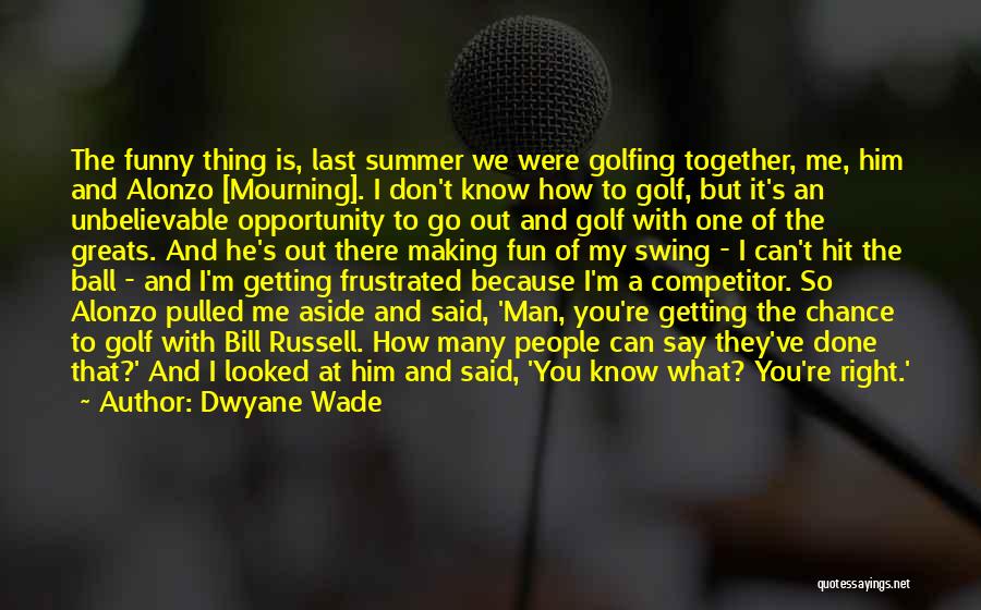 Funny Golf Course Quotes By Dwyane Wade