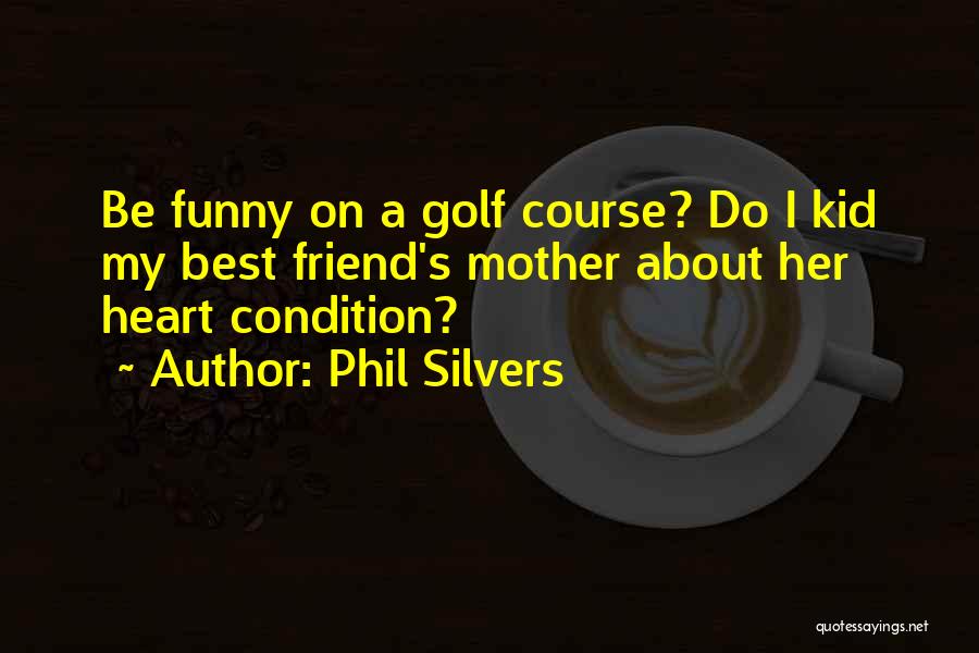 Funny Golf Course Quotes By Phil Silvers