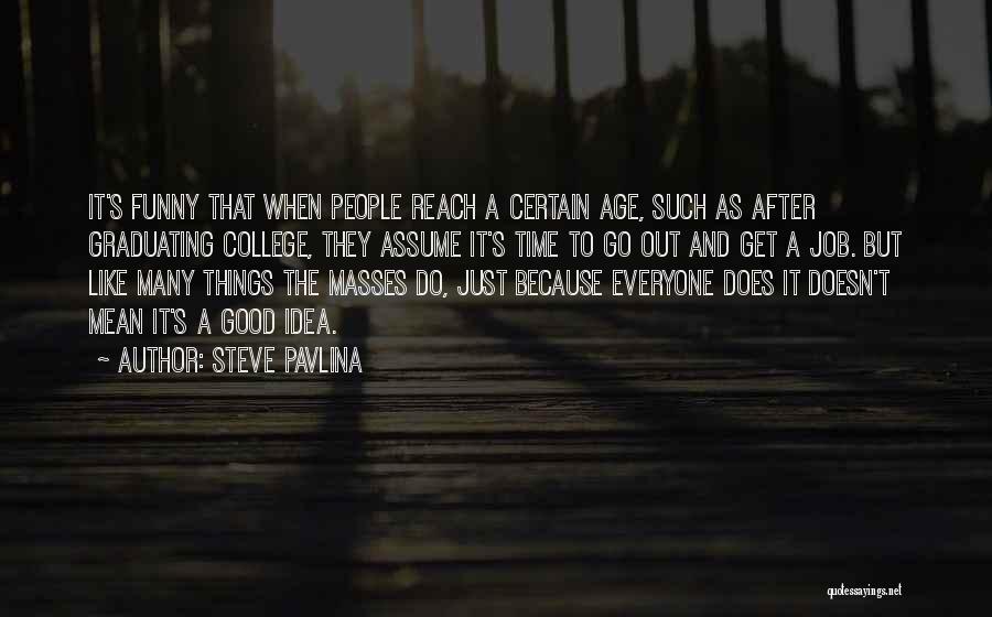 Funny Good Idea Quotes By Steve Pavlina