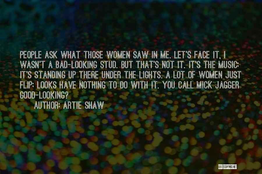 Funny Good Looks Quotes By Artie Shaw