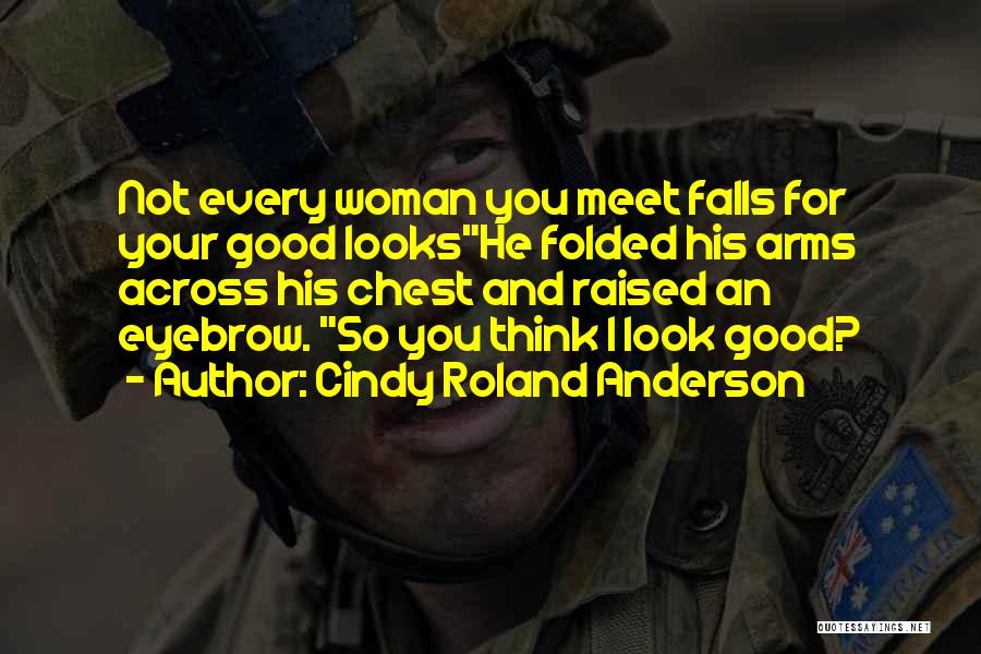 Funny Good Looks Quotes By Cindy Roland Anderson