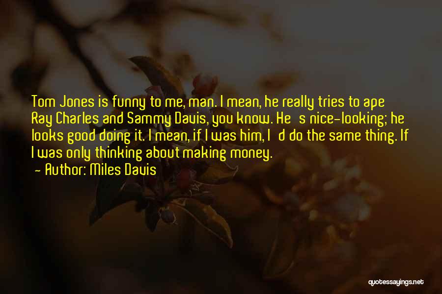 Funny Good Looks Quotes By Miles Davis