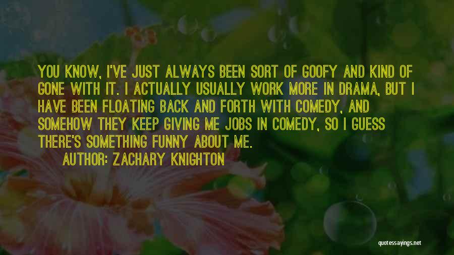 Funny Goofy Quotes By Zachary Knighton