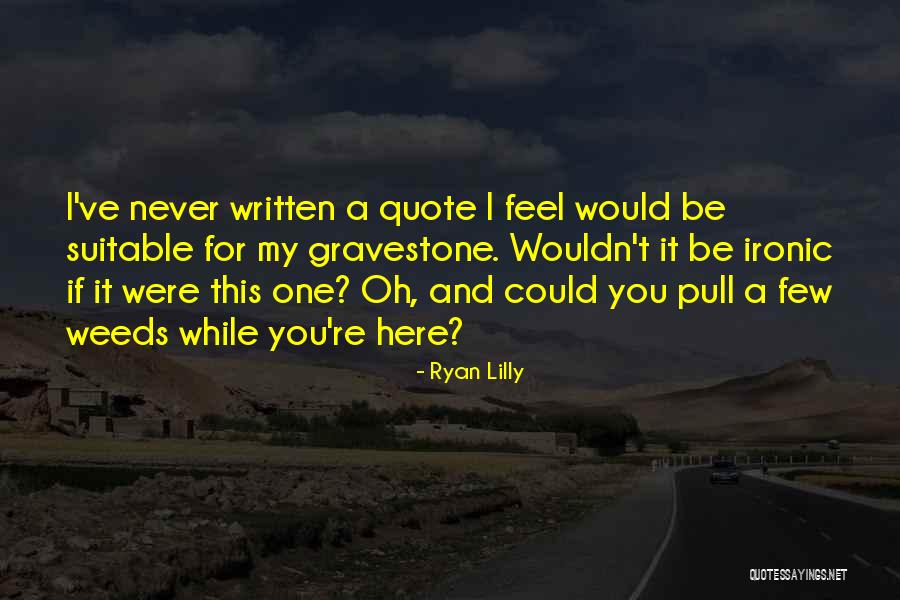 Funny Gravestone Quotes By Ryan Lilly