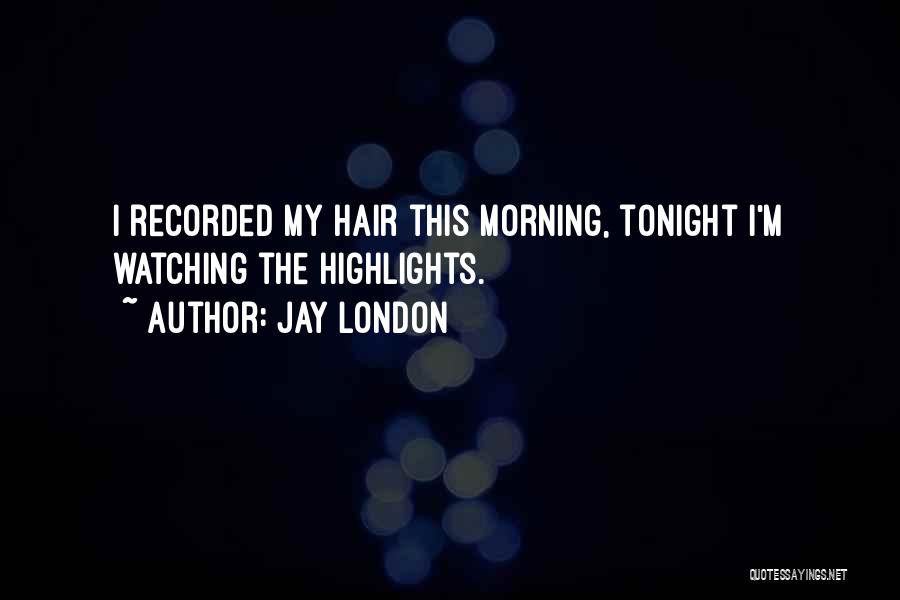 Funny Hair Quotes By Jay London