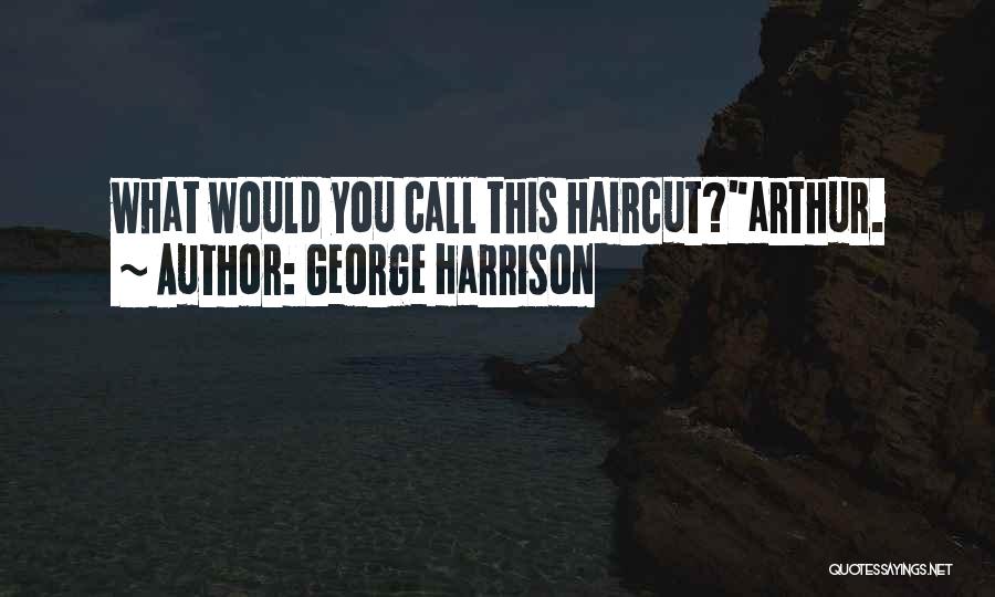 Funny Haircut Quotes By George Harrison