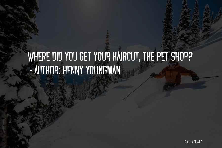 Funny Haircut Quotes By Henny Youngman