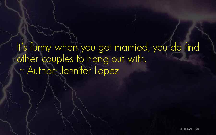 Funny Hang Out Quotes By Jennifer Lopez