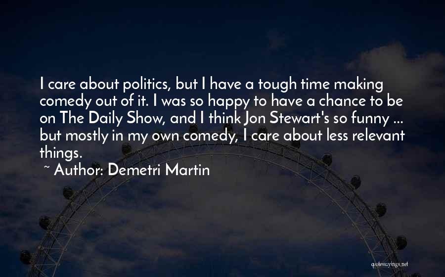 Funny Happy Times Quotes By Demetri Martin