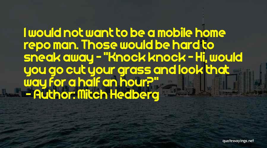 Funny Hard Man Quotes By Mitch Hedberg