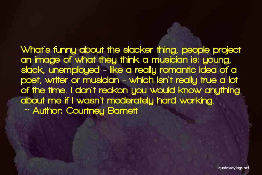 Funny Hard Working Quotes By Courtney Barnett