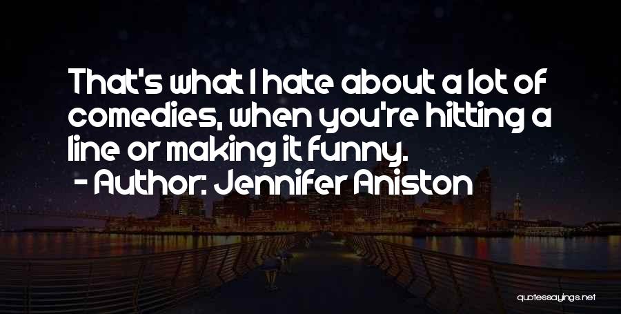 Funny Hate Quotes By Jennifer Aniston