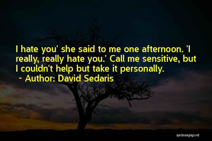 Funny Hate You Quotes By David Sedaris