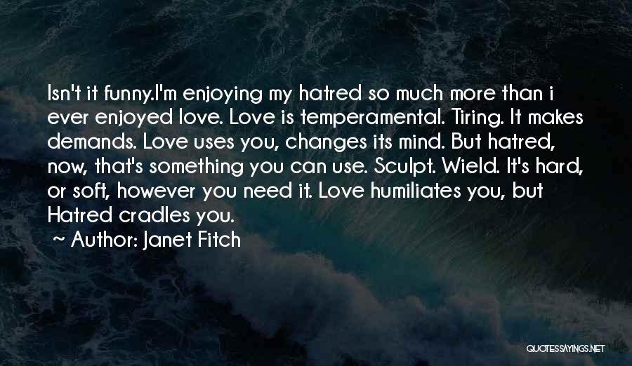 Funny Hate You Quotes By Janet Fitch