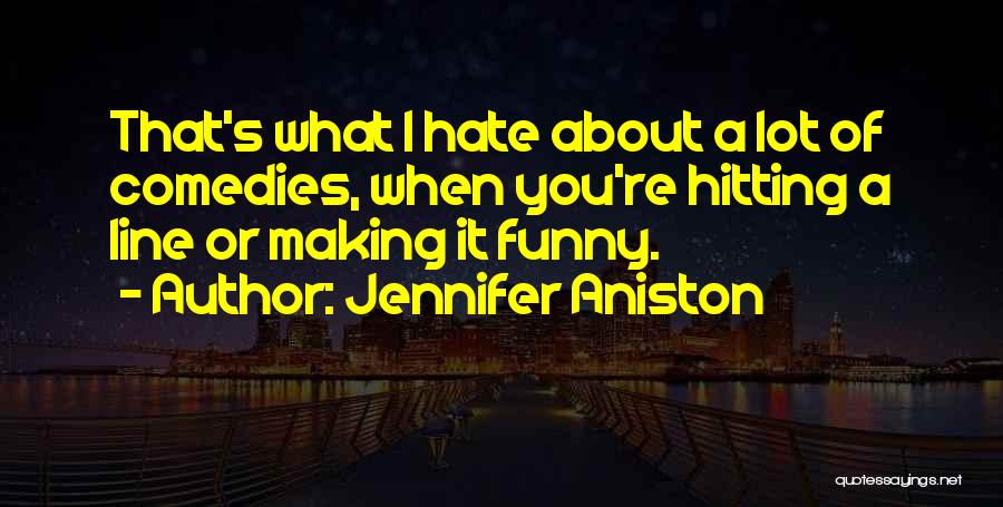 Funny Hate You Quotes By Jennifer Aniston