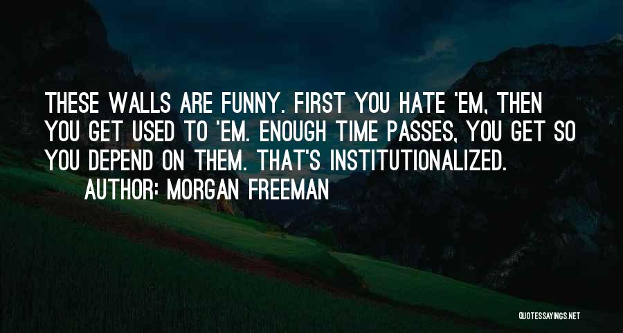 Funny Hate You Quotes By Morgan Freeman