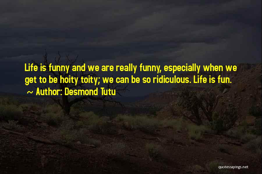 Funny Having Fun Quotes By Desmond Tutu