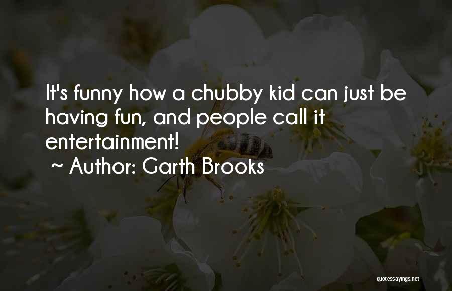 Funny Having Fun Quotes By Garth Brooks