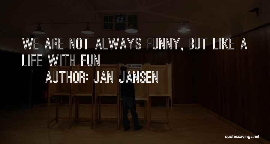 Funny Having Fun Quotes By Jan Jansen