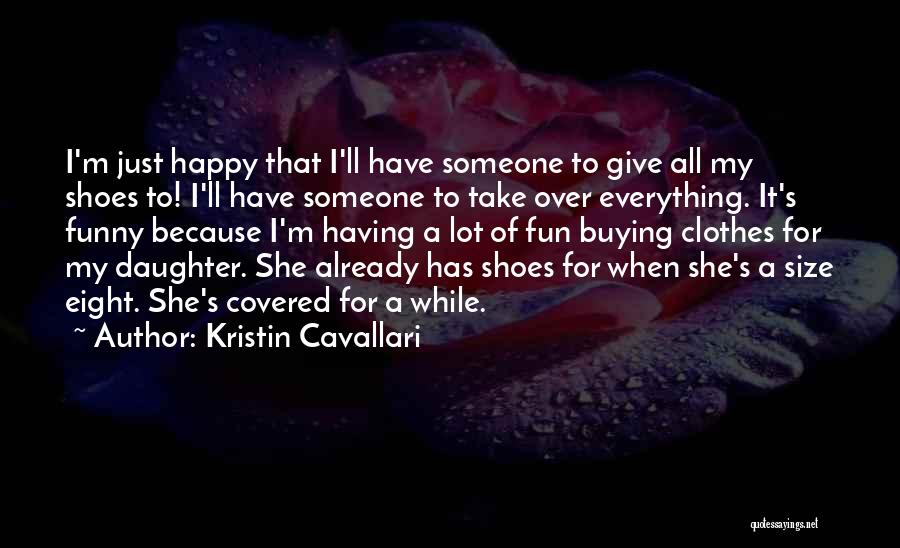 Funny Having Fun Quotes By Kristin Cavallari