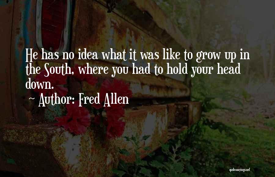 Funny Head Up Quotes By Fred Allen