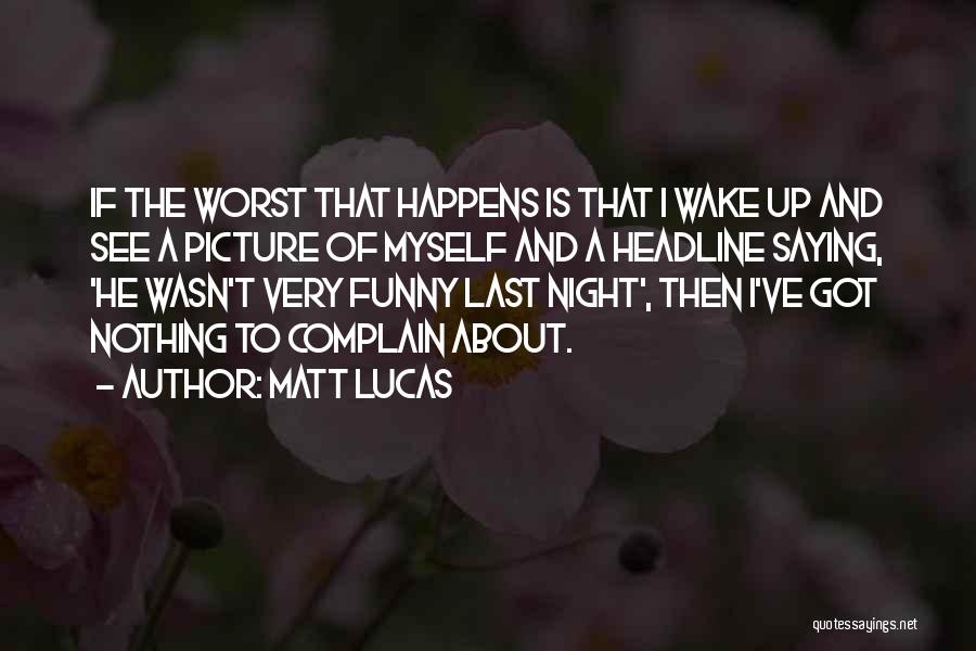 Funny Headline Quotes By Matt Lucas