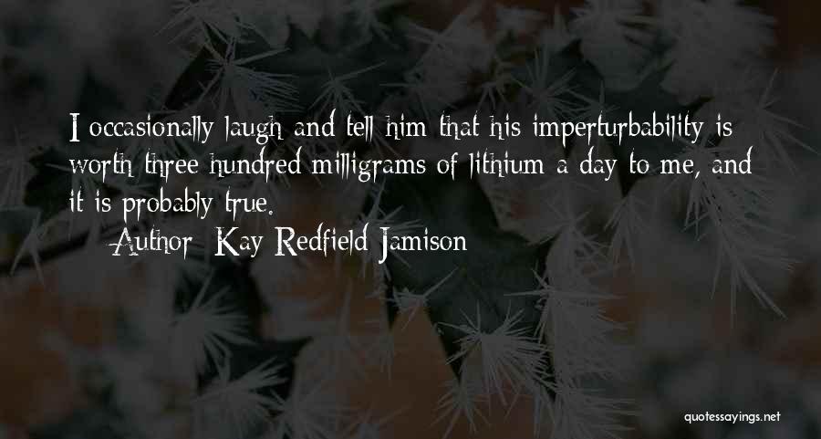 Funny He's Not Worth It Quotes By Kay Redfield Jamison