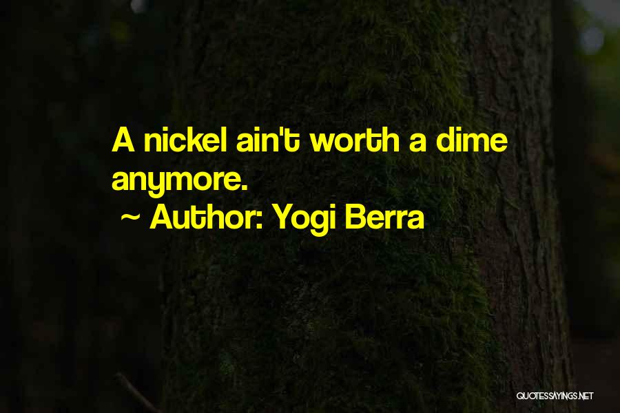 Funny He's Not Worth It Quotes By Yogi Berra