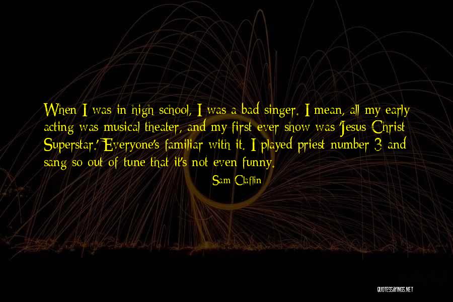 Funny High School Musical Quotes By Sam Claflin Funny High School Musical Quotes By Sam Claflin