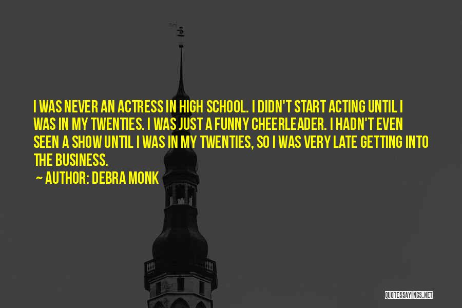 Funny High School Quotes By Debra Monk