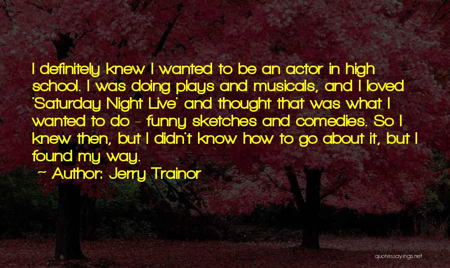 Funny High School Quotes By Jerry Trainor
