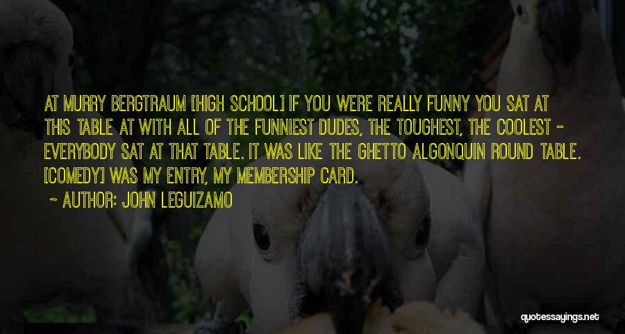 Funny High School Quotes By John Leguizamo