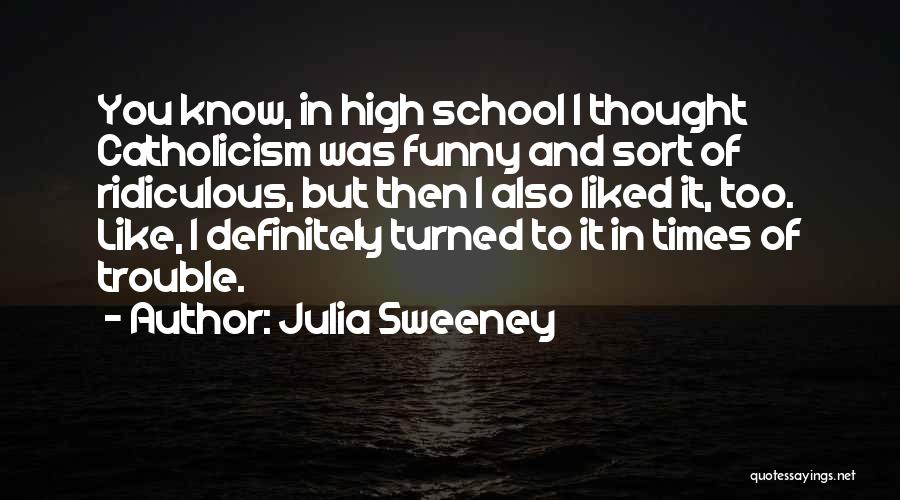 Funny High School Quotes By Julia Sweeney