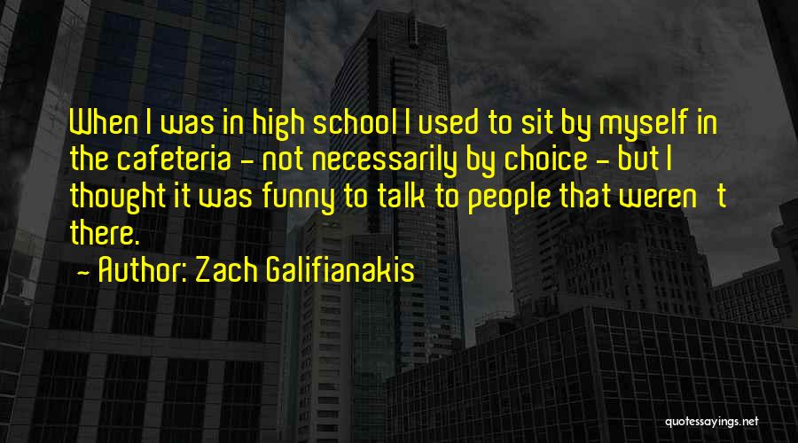 Funny High School Quotes By Zach Galifianakis