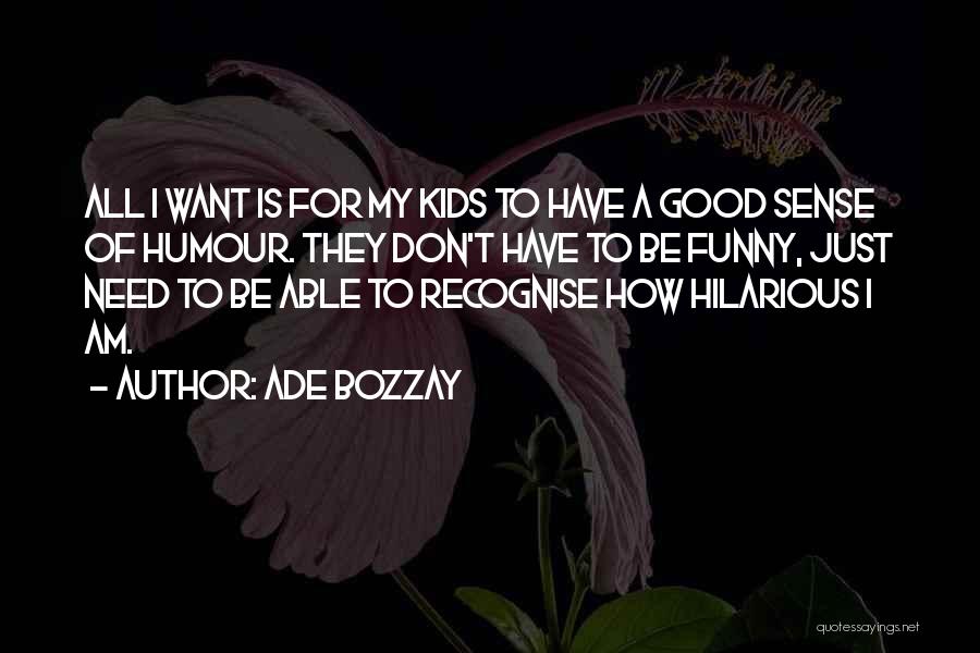 Funny Hilarious Quotes By Ade Bozzay