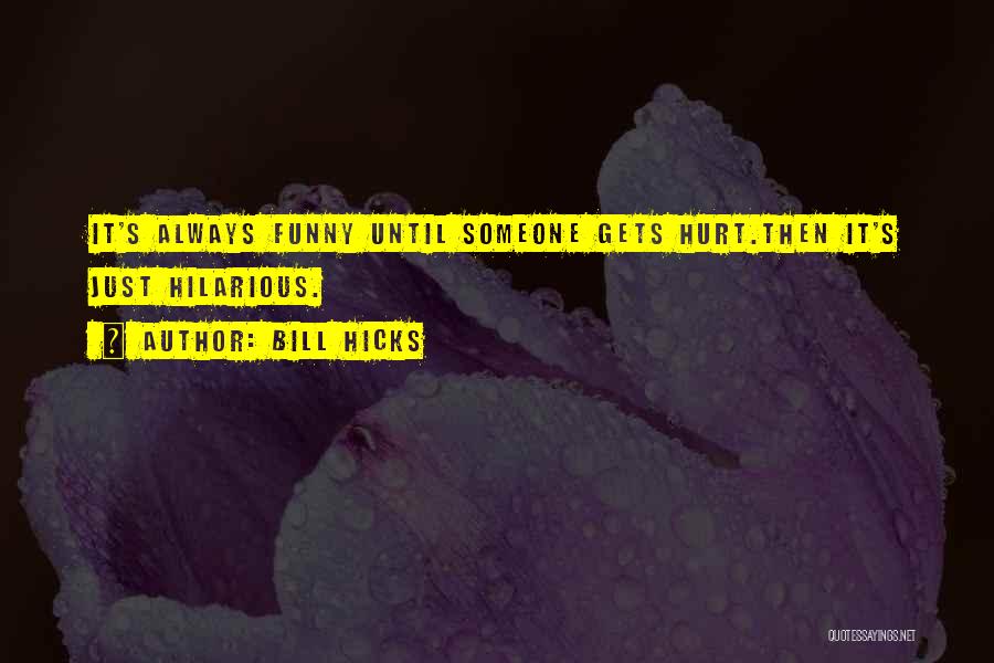 Funny Hilarious Quotes By Bill Hicks