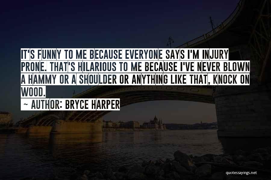 Funny Hilarious Quotes By Bryce Harper