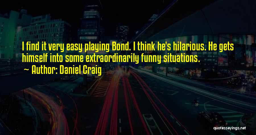 Funny Hilarious Quotes By Daniel Craig