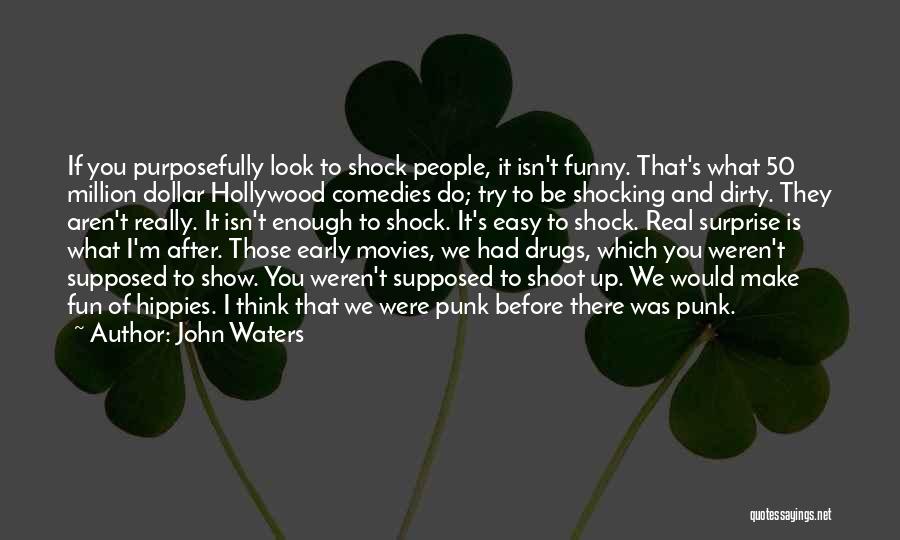 Funny Hippie Quotes By John Waters