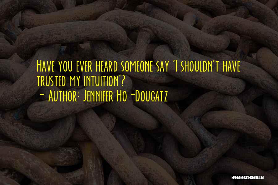 Funny Ho Quotes By Jennifer Ho-Dougatz