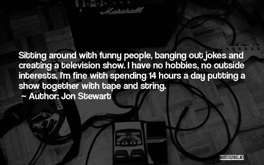 Funny Hobbies Quotes By Jon Stewart